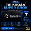 Mua tài khoản Super Grok 7 ngày